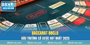 Baccarat 88CLB - Đấu Trường Cá Cược Hot Nhất 2025