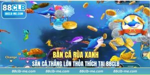 Bắn Cá Rùa Xanh - Săn Cá Thắng Lớn Thỏa Thích Tại 88CLB