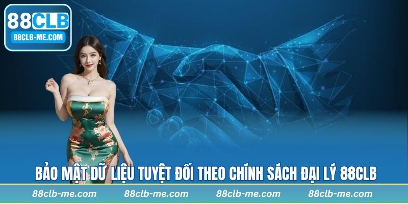 Bảo mật dữ liệu tuyệt đối theo chính sách đại lý 88CLB