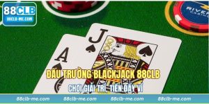Đấu Trường Blackjack 88CLB - Chơi Giải Trí, Tiền Đầy Ví