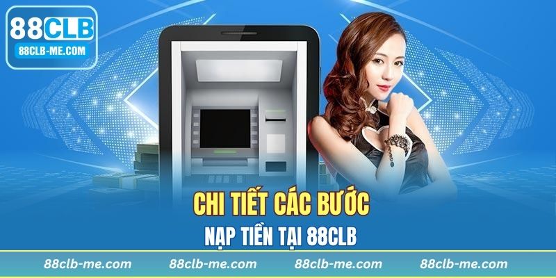 Chi tiết các bước nạp tiền tại 88CLB