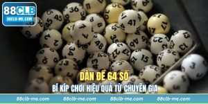 Dàn Đề 64 Số - Bí Kíp Chơi Hiệu Quả Từ Chuyên Gia Tại 88CLB