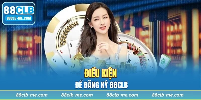 Điều kiện để đăng ký 88CLB