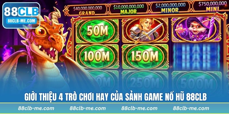 Giới thiệu 4 trò chơi hay của sảnh game nổ hũ 88CLB