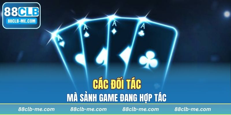 Hợp tác với loạt đối tác lớn chuyên về game cá cược