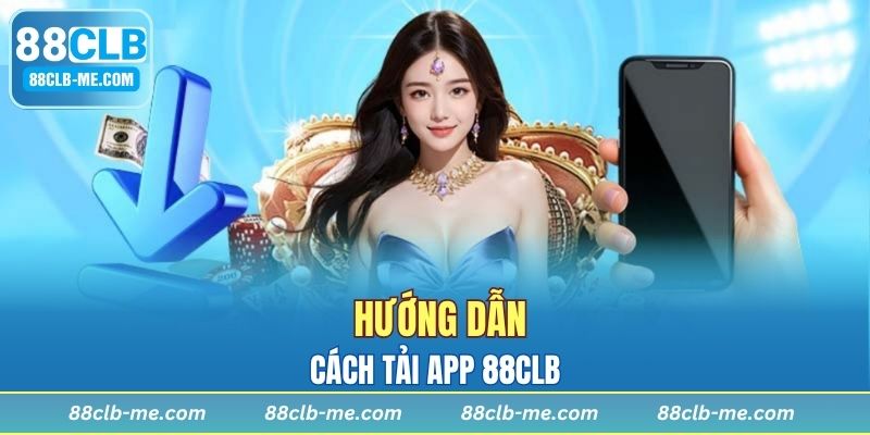 Hướng dẫn cách tải app 88CLB