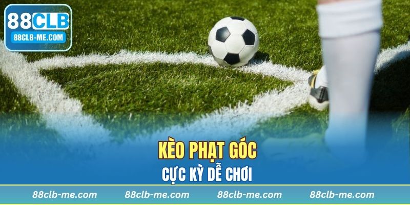 Kèo phạt góc cực kỳ dễ chơi