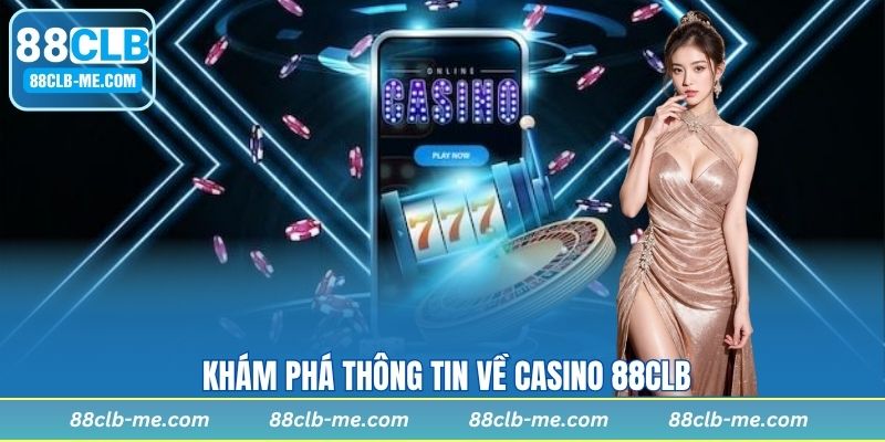 Khám phá thông tin về casino 88CLB