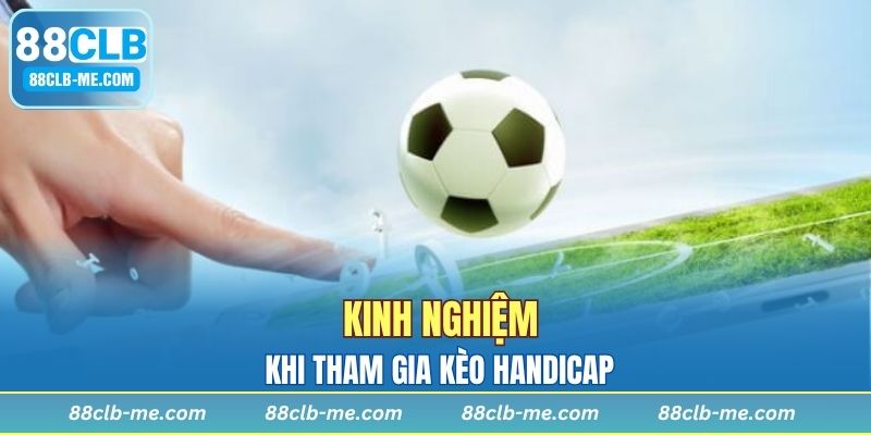 Kinh nghiệm khi tham gia kèo Handicap