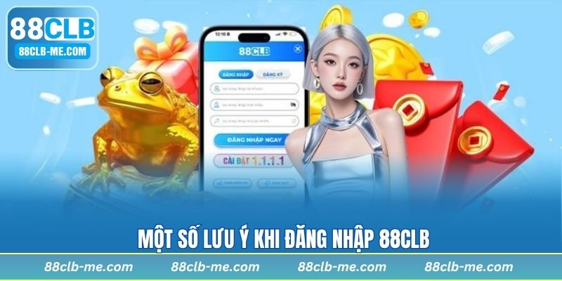 Một số lưu ý khi đăng nhập 88CLB
