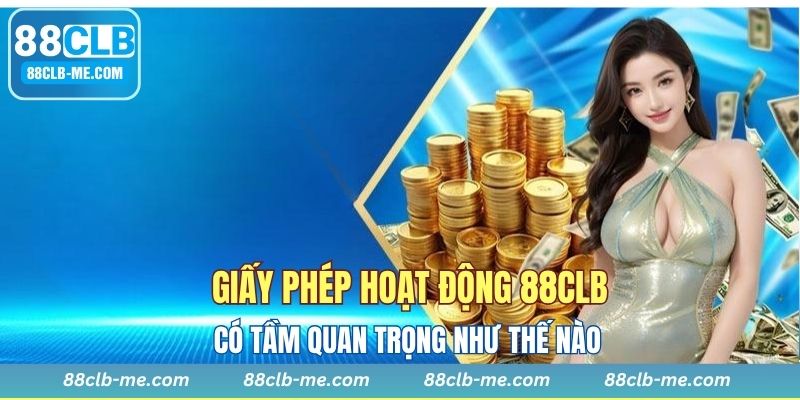 Mức độ quan trọng của giấy phép hoạt động 88CLB