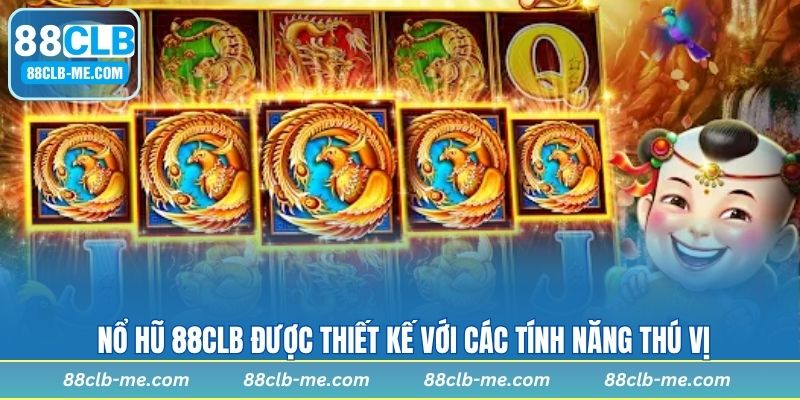 Nổ hũ 88CLB được thiết kế với các tính năng thú vị