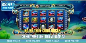Nổ Hũ Thủy Cung 88CLB - Cơ Hội Trúng Lớn, Tiền Về Ngập Túi