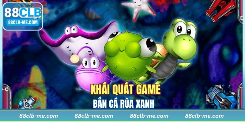 Sơ lược về game bắn cá rùa xanh