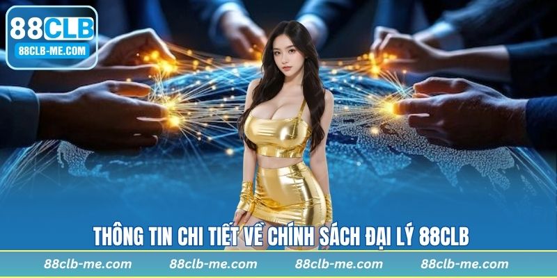 Thông tin chi tiết về chính sách đại lý 88CLB