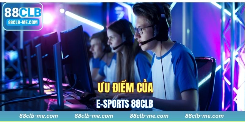 Ưu điểm của sảnh cược E-Sports 88CLB